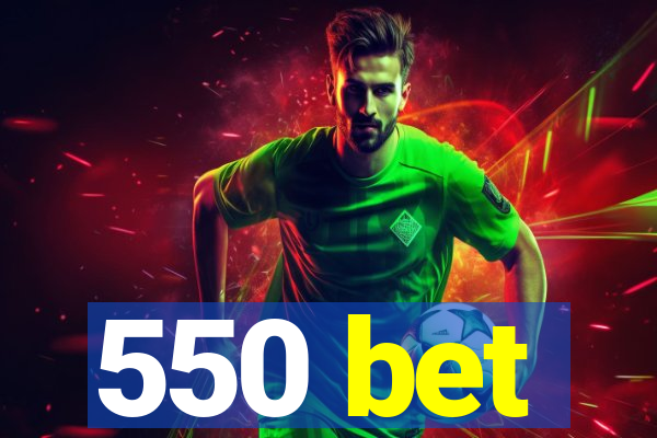 550 bet